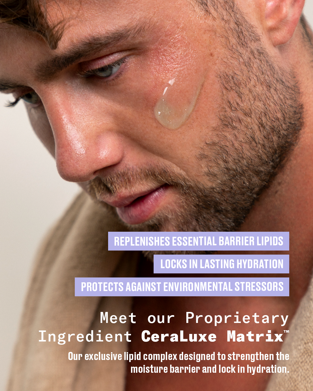 Close-up of a man with a clear gel drop on his cheek, wearing a beige shirt, with text overlays describing skincare benefits and the CeraLuxe Matrix ingredient.